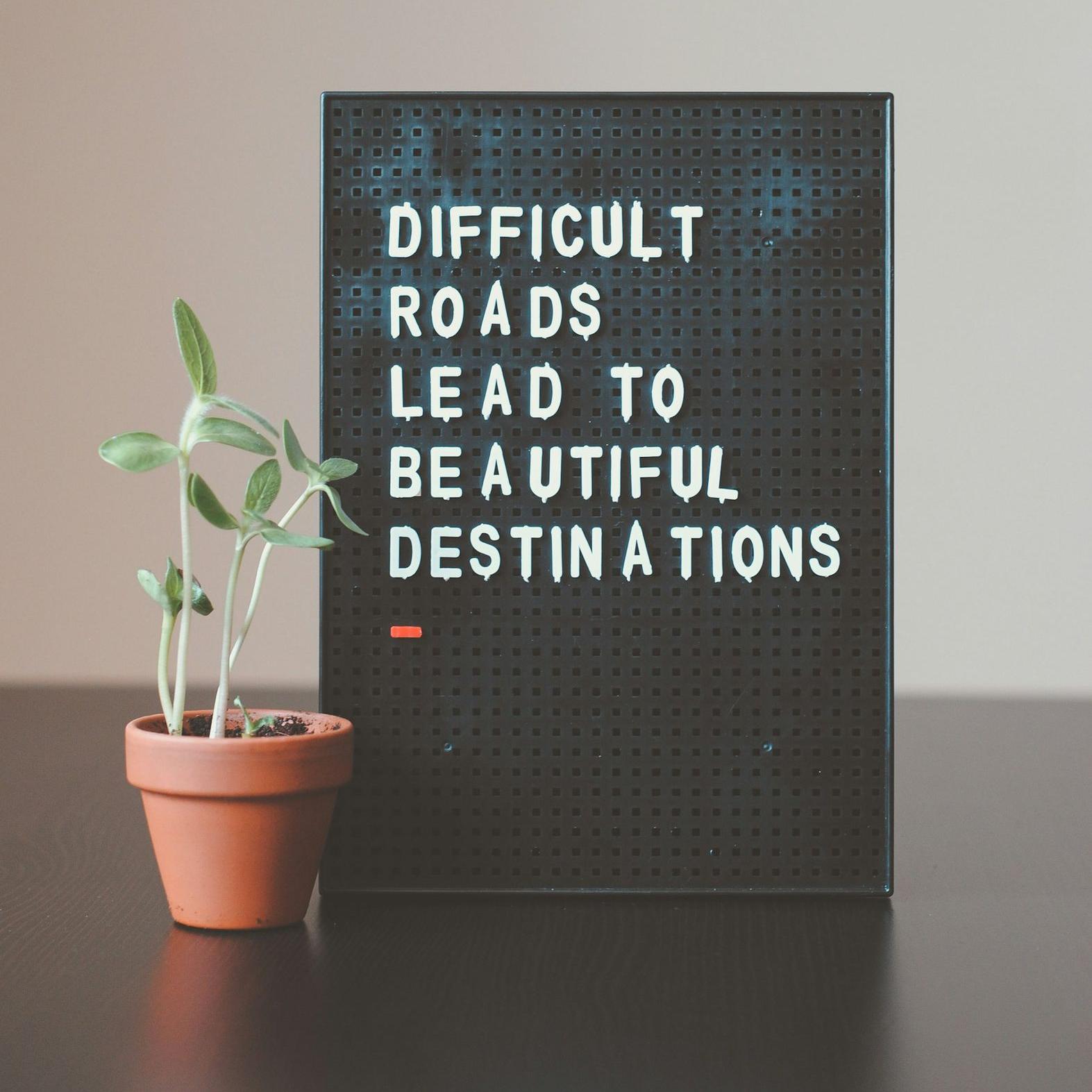 difficult roads lead to beautiful destinations desk decor